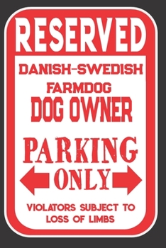 Reserved Danish-Swedish Farmdog Dog Owner Parking Only. Violators Subject To Loss Of Limbs: Blank Lined Notebook To Write In | Funny Gift For Danish-Swedish Farmdog Dog Lovers