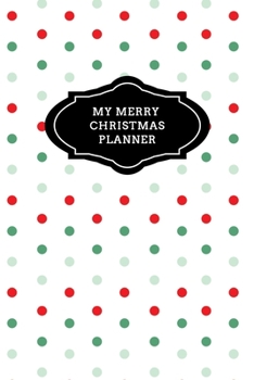 My Merry Christmas Planner: Christmas Holiday Organizer - Undated Weekly Planner, To-Do Lists, Holiday Shopping Budget and Tracker, Gift Checklist, ... Design (Holiday Planners and Organizers)