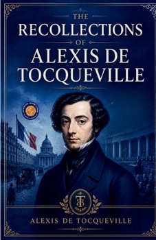 The Recollections of Alexis be Tocqueville