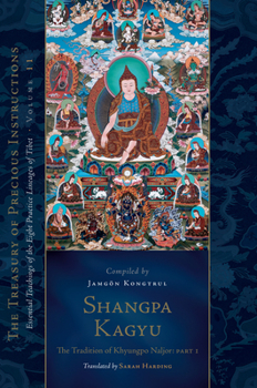 Hardcover Shangpa Kagyu: The Tradition of Khyungpo Naljor, Part One: Essential Teachings of the Eight Practice Lineages of Tibet, Volume 11 (the Treasury of Pre Book