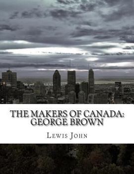 Paperback The Makers of Canada: George Brown Book