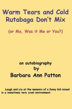 Paperback Warm Tears and Cold Rutabaga Don't Mix: (or Ma, Was it Me or You?) Book