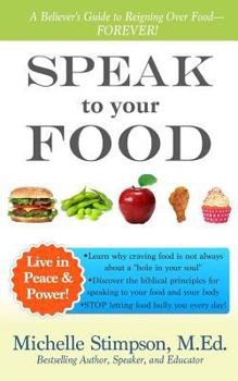 Paperback Speak to Your Food: A Believer's Guide to Reigning Over Food Book