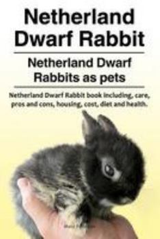 Paperback Netherland Dwarf Rabbit. Netherland Dwarf Rabbits as pets. Netherland Dwarf Rabbit book including pros and cons, care, housing, cost, diet and health. Book