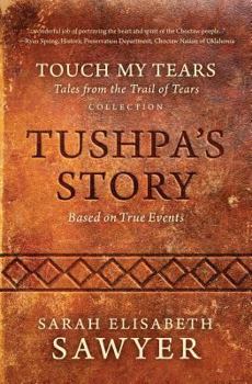 Paperback Tushpa's Story (Touch My Tears: Tales from the Trail of Tears Collection) Book