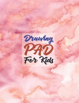 Paperback Drawing Pad for Kids: Childrens Sketch Book for Drawing Practice ( Best Gifts for Age 4, 5, 6, 7, 8, 9, 10, 11, and 12 Year Old Boys and Gir Book