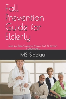 Paperback Fall Prevention Guide for Elderly: Step by Step Guide to Prevent Fall & Remain Independent Book