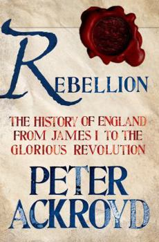 Hardcover Rebellion: The History of England from James I to the Glorious Revolution: The History of England from James I to the Glorious Revolution Book