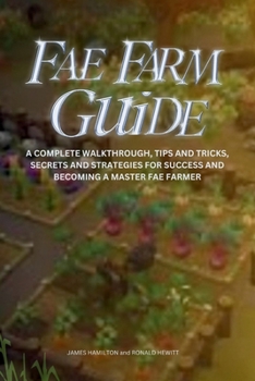 Paperback Fae Farm Guide: A Complete Walkthrough, Tips And Tricks, Secrets And Strategies For Success And Becoming A Master Fae Farmer Book