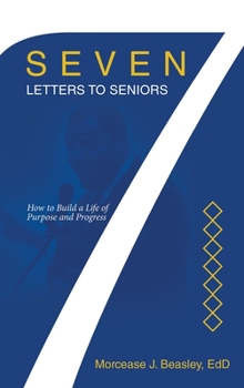 Hardcover Seven Letters to Seniors: How to Build a Life of Purpose and Progress Book