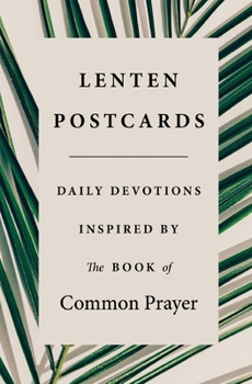 Paperback Lenten Postcards: Daily Devotions Inspired by the Book of Common Prayer Book