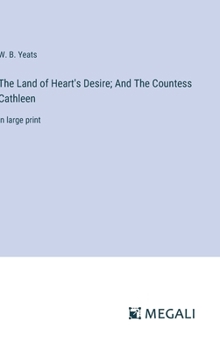 Hardcover The Land of Heart's Desire; And The Countess Cathleen: in large print Book