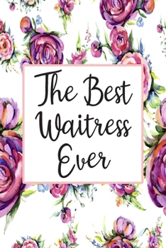 Paperback The Best Waitress Ever: Weekly Planner For Waitress 12 Month Floral Calendar Schedule Agenda Organizer Book