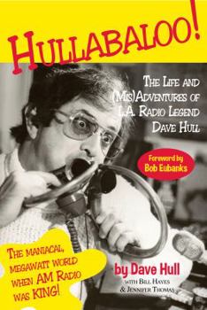 Hardcover Hullabaloo!: The Life and (Mis)Adventures of L.A. Radio Legend Dave Hull Book