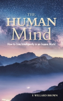 Hardcover The Human Mind: How to Live Intelligently in an Insane World Book