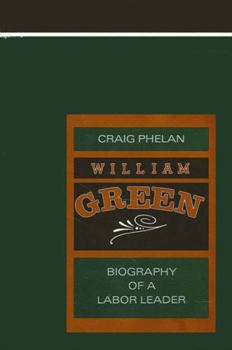 Hardcover William Green: Biography of a Labor Leader Book