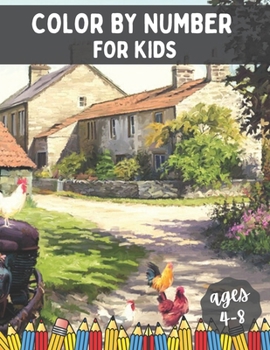 Color By Number for Kids Ages 4-8: Over 30 Cute, Unique Coloring Pages and Beautiful Illustrations for Kids.