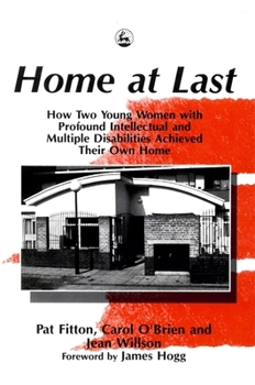 Paperback Home at Last: How Two Young Women with Profound Intellectual and Multiple Disabilities Achieved Their Own Home Book