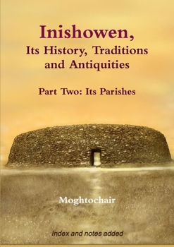 Paperback Inishowen, Its History, Traditions and Antiquities - Part Two: Its Parishes Book