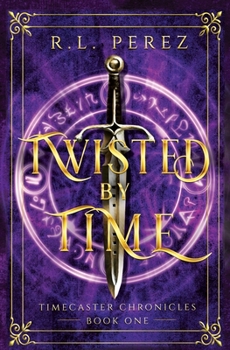 Twisted by Time: A Dark Fantasy Romance - Book #1 of the Timecaster Chronicles