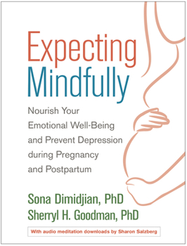 Paperback Expecting Mindfully: Nourish Your Emotional Well-Being and Prevent Depression During Pregnancy and Postpartum Book