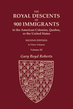 Paperback The Royal Descents of 900 Immigrants to the American Colonies, Quebec, or the United States Who Were Themselves Notable or Left Descendants Notable in Book