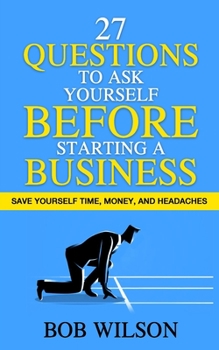 Paperback 27 Questions to Ask Yourself BEFORE Starting a Business: Save Yourself Time, Money, and Headaches Book