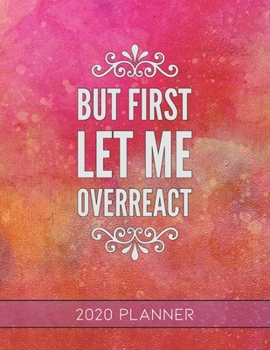 But First Let Me Overreact: This Planner is the Perfect Gift For Your Mom, Your Wife You Love Or Anyone You Call Mother or Mama For Christmas or Birthday or Whenever So She Can Stay Organized.