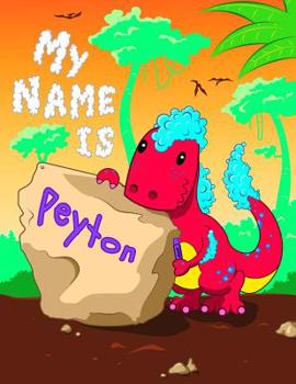 Paperback My Name is Peyton: 2 Workbooks in 1! Personalized Primary Name and Letter Tracing Book for Kids Learning How to Write Their First Name an Book