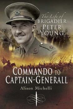 Hardcover Commando to Captain-Generall the Life of Brigadier Peter Young Book