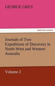 Journals of Two Expeditions of Discovery in North-West and Western Australia, Volume II