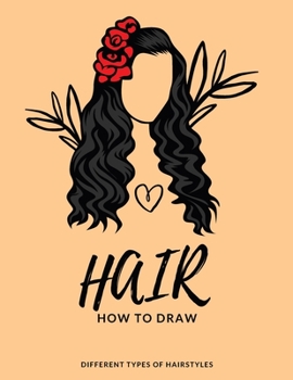 How To Draw Hair: Easy Step-By-Step Guide For Beginners (Different Types of Hairstyles)