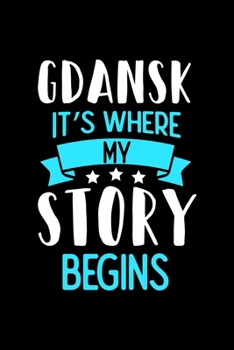 Paperback Gdansk It's Where My Story Begins: Gdansk Notebook, Diary and Journal with 120 Lined Pages Book