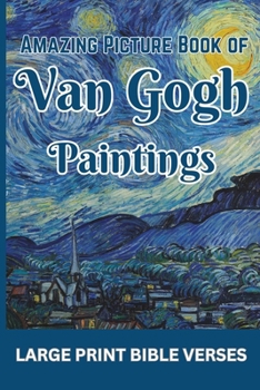 Amazing Picture Book of Van Gogh Paintings: with Large Print Bible Verses