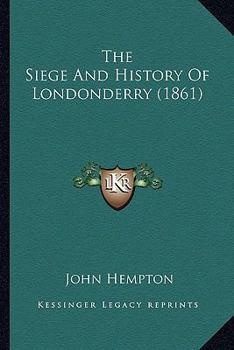Paperback The Siege And History Of Londonderry (1861) Book