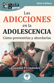 Paperback GuíaBurros: Las adicciones en la adolescencia: Cómo prevenirlas y abordarlas [Spanish] Book