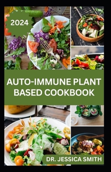 Paperback Auto-Immune Plant-Based Cookbook: Simple and Easy to Prepare Vegetarian Recipes for Wellness, Longevity and Improve Health Book