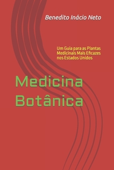 Paperback Medicina Botânica: Um Guia para as Plantas Medicinais Mais Eficazes nos Estados Unidos [Portuguese] Book