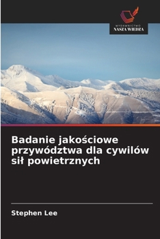 Paperback Badanie jako&#347;ciowe przywództwa dla cywilów sil powietrznych [Polish] Book