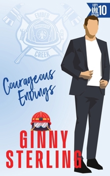 Courageous Endings: A Second Chance Firefighter Romance (Ember Creek's Flirt's Battalion)