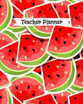 Paperback Teacher Planner: Summer Watermelon Themed Academic Year Undated Weekly and Monthly Lesson Plan Record Book