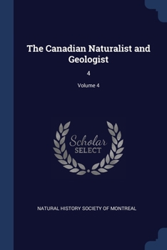 Paperback The Canadian Naturalist and Geologist: 4; Volume 4 Book