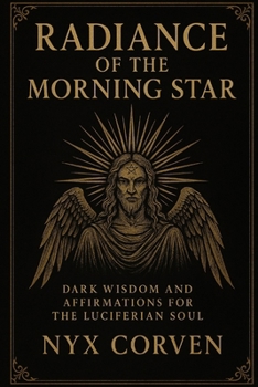 Paperback Radiance of the Morning Star: Luciferian Affirmations for Power Book