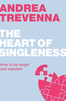 Paperback The Heart of Singleness: How to Be Single and Satisfied Book