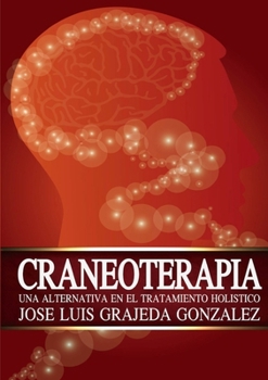 Craneoterapia: Una alternativa en el tratamiento holístico (Spanish Edition)