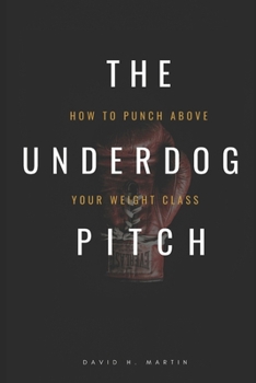 The Underdog Pitch: How to Punch Above Your Weight Class - A Guide for Small Agencies