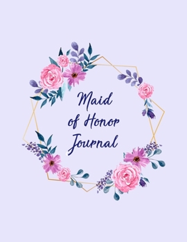 Maid of Honor Journal: All The Essential Tools To Plan A Perfect Wedding - Wedding Organizer Checklist With Sections For Notes and Ideas  - Bridesmaid Gift