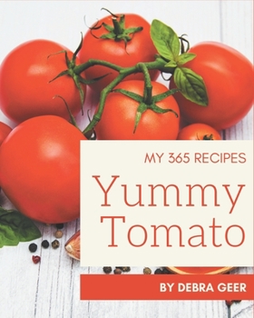 Paperback My 365 Yummy Tomato Recipes: A Timeless Yummy Tomato Cookbook Book