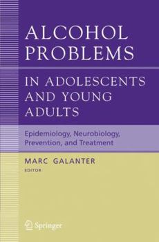 Paperback Alcohol Problems in Adolescents and Young Adults: Epidemiology. Neurobiology. Prevention. and Treatment Book
