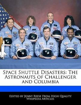 Space Shuttle Disasters : The Astronauts of Challenger and Columbia